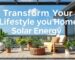 Transform Your Lifestyle at Home Using Solar Energy