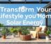 Transform Your Lifestyle at Home Using Solar Energy
