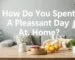 How Do You Spend A Pleasant Day At Home?