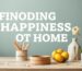 Finding Happiness at Home: How to Improve Your Daily Life