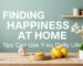 Finding Happiness at Home: Tips You Can Use in Daily Life