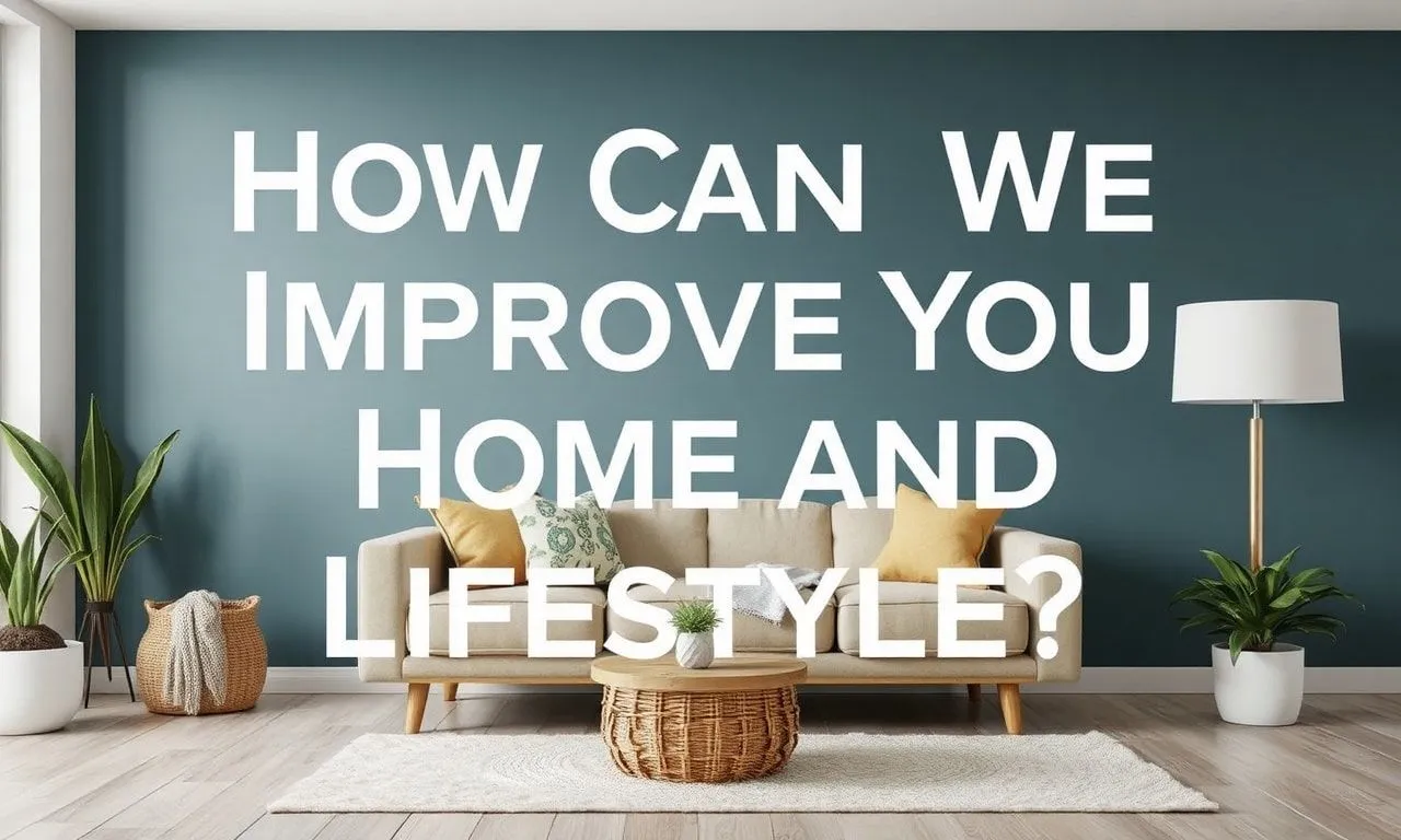 How Can We Improve Our Home and Lifestyle?