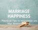 Marriage Happiness: Practical Tips to Improve Your Relationships