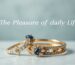 The Pleasure of Daily Life: The Importance of Jewelry and Style