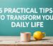 5 Practical Tips to Transform Your Daily Life