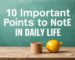 10 Important Points to Note in Daily Life