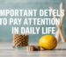 Important Details to Pay Attention to in Daily Life