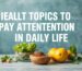 Health Topics to Pay Attention to in Daily Life