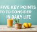 Five Key Points to Consider in Daily Life