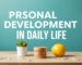 Personal Development in Daily Life: Steps and Tips