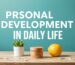 Personal Development in Daily Life: Steps and Tips
