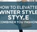 How to Elevate Your Winter Style: Combining Comfort and Fashion