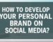 How to Develop Your Personal Brand on Social Media?