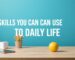 Technology and Lifestyle: Skills You Can Use in Daily Life