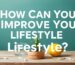 How Can You Improve Your Lifestyle?
