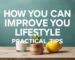 How You Can Improve Your Lifestyle: Practical Tips