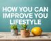 How You Can Improve Your Lifestyle: Practical Tips and Suggestions