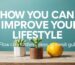 How You Can Improve Your Lifestyle: Practical Tips and Strategies