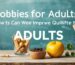 Hobbies for Adults: How Can We Improve Quality of Life?